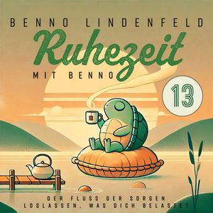 Der Fluss der Sorgen - Loslassen, was dich belastet, Benno Lindenfeld