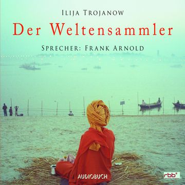 Der Weltensammler audiobook, Ilija Trojanow