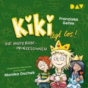 Die Hinterhof-Prinzessinnen - Kiki legt los!, Band 2 (Ungekürzt), Franziska Gehm