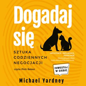 Dogadaj się. Sztuka codziennych negocjacji, Michael Yardney