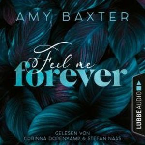 Feel me forever - Now and Forever-Reihe, Teil 2 (Ungekürzt), Amy Baxter