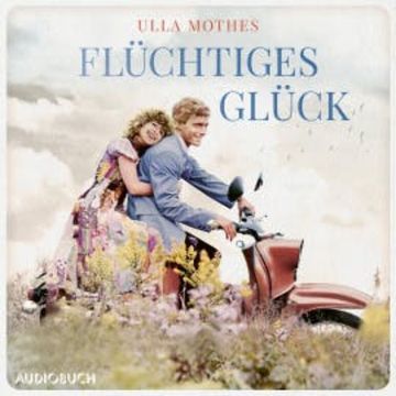 Flüchtiges Glück audiobook, Ulla Mothes