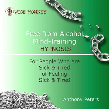 Free from Alcohol Mind Training Hypnosis audiobook, Anthony Peters