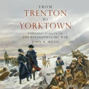 From Trenton to Yorktown, John R. Maass