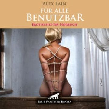 Für alle Benutzbar / Erotik SM-Audio Story / Erotisches SM-Hörbuch audiobook, Alex Lain