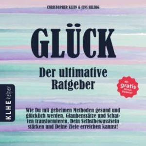 Glück - der ultimative Ratgeber, Christopher Klein