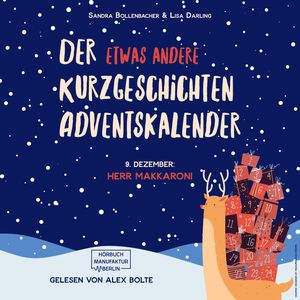 Herr Makkaroni - Der etwas andere Kurzgeschichten Adventskalender, Türchen 9 (ungekürzt), Lisa Darling, Sandra Bollenbacher