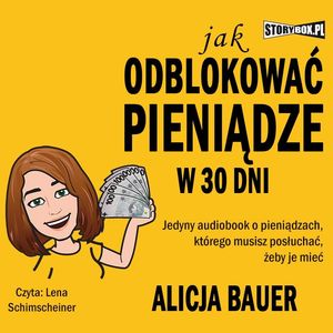 Jak odblokować pieniądze w 30 dni, Alicja Bauer