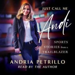 Just Call Me "Andi" - Sports Stories from a Trailblazer (Unabridged), Andria Petrillo