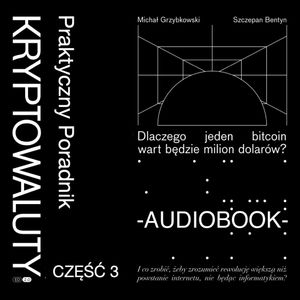 Kryptowaluty. Edycja 2.0. Część 3. Praktyczny poradnik, Michał Grzybkowski, Szczepan Bentyn