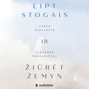 Lipt stogais ir žiūrėt žemyn audiobook, Gintaras Šmatavičius, Jurga Šeduikytė