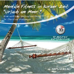 Mentale Fitness in kurzer Zeit: Urlaub am Meer, Dr. Christina Wiesemann