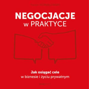 Negocjacje w praktyce. Jak osiągać cele w biznesie i życiu prywatnym audiobook, Paweł Kowalewski