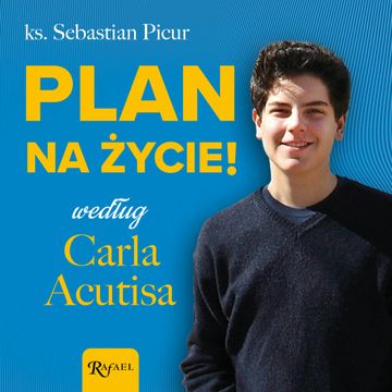 Plan na życie według Carla Acutisa, ks. Sebastian Picur