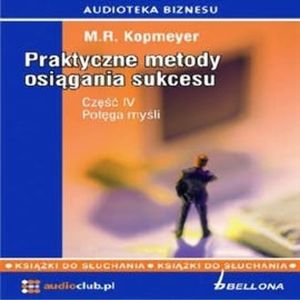 Praktyczne metody osiągania sukcesu cz. 4 - Potęga myśli, M.R. Kopmeyer