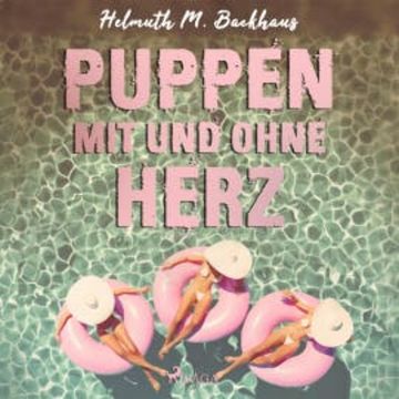 Puppen mit und ohne Herz (Ungekürzt) audiobook, Helmuth M. Backhaus