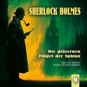 Sherlock Holmes, Folge 9: Die gläsernen Flügel der Sphinx (Ungekürzt), Ascan von Bargen, Sir Arthur Conan Doyle