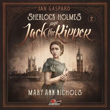 Sherlock Holmes, Sherlock Holmes jagt Jack the Ripper, Folge 2: Mary Ann Nichols audiobook, Jan Gaspard