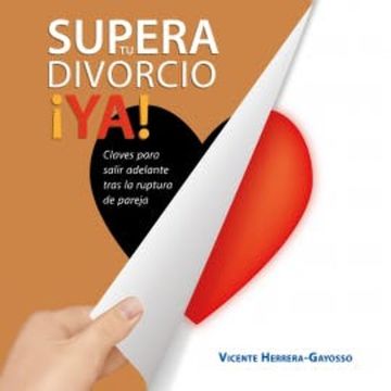 Supera tu divorcio ¡Ya! Claves para salir adelante tras la ruptura de pareja audiobook, Vicente Herrera-Gayosso