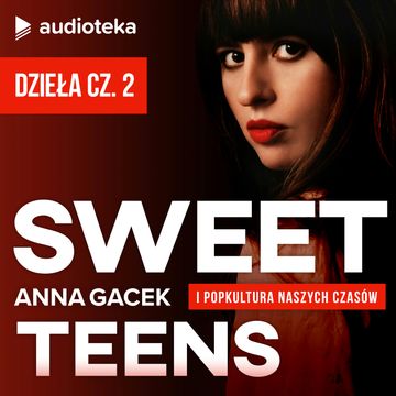 Sweet Teens. SUPLEMENT 3 - DZIEŁA cz. 2 audiobook, Anna Gacek