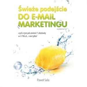 Świeże podejście do email marketingu. Wydanie II, Paweł Sala