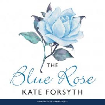 The Blue Rose audiobook, Kate Forsyth