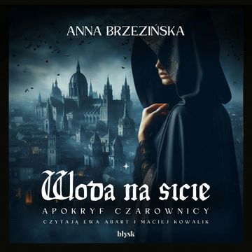Woda na sicie. Apokryf czarownicy audiobook, Anna Brzezińska