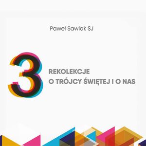 3 Rekolekcje o Trójcy Świętej i o nas, Paweł Sawiak SJ