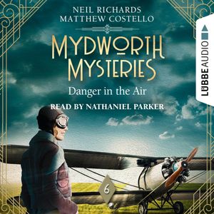 Danger in the Air - Mydworth Mysteries - A Cosy Historical Mystery Series (Episode 6), Matthew Costello, Neil Richards