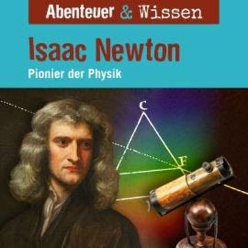 Abenteuer & Wissen, Isaac Newton - Pionier der Physik audiobook, Berit Hempel