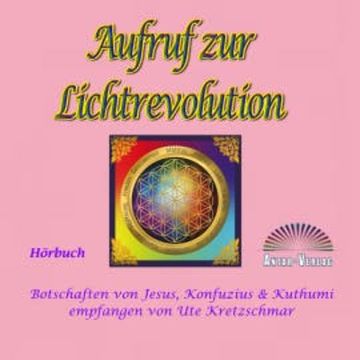 Aufruf zur Lichtrevolution audiobook, Ute Kretzschmar