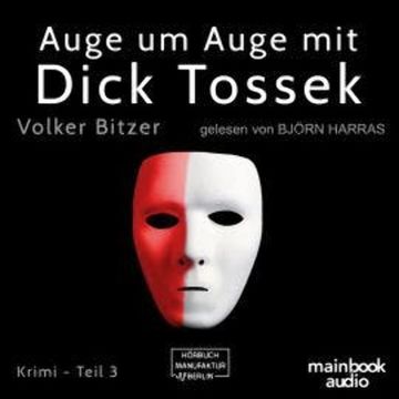 Auge um Auge mit Dick Tossek - Die Dick-Tossek-Verschwörung, Band 3 (ungekürzt) audiobook, Volker Bitzer