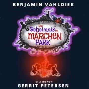 Das Geheimnis im Märchenpark (ungekürzt) audiobook, Benjamin Vahldiek