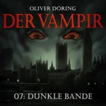 Der Vampir, Teil 7: Dunkle Bande audiobook, Oliver Döring