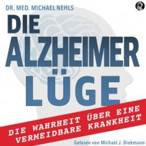 Die Alzheimer Lüge, Dr. med. Michael Nehls