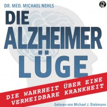Die Alzheimer Lüge audiobook, Dr. med. Michael Nehls