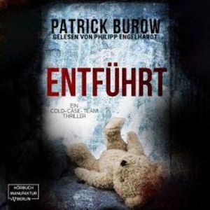 Entführt - Ein Cold-Case-Team Thriller, Band 2 (ungekürzt), Patrick Burow