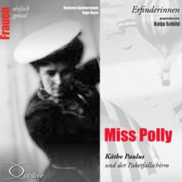 Erfinderinnen - Miss Polly (Käthe Paulus und der Paketfallschirm) audiobook, Barbara Sichtermann