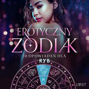Erotyczny zodiak: 10 opowiadań dla Ryb audiobook, Alexandra Södergran, Amanda Backman, Beatrice Nielsen, Chrystelle Leroy, Julie Jones, Marie Metso, Nicole Löv, Olrik, Vanessa Salt