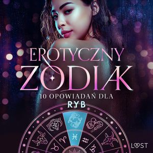 Erotyczny zodiak: 10 opowiadań dla Ryb, Alexandra Södergran, Amanda Backman, Beatrice Nielsen, Chrystelle Leroy, Julie Jones, Marie Metso, Nicole Löv, Olrik, Vanessa Salt