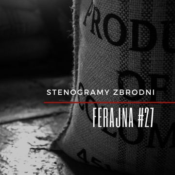 FERAJNA #27 - podcast, kryminał, słuchowisko, antykryminał audiobook, Piotr Wielg