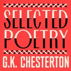 G. K. Chesterton: The Selected Poetry, G. K. Chesterton