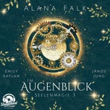 Im Augenblick - Seelenmagie, Band 3 (Ungekürzt) audiobook, Alana Falk