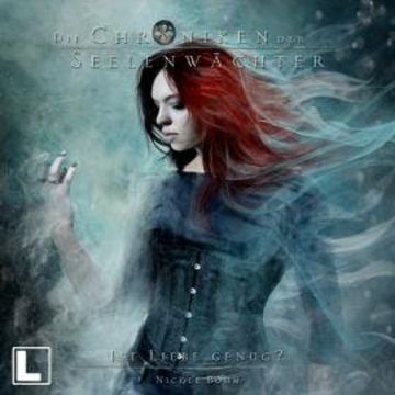 Ist Liebe genug? - Die Chroniken der Seelenwächter, Band 33 (ungekürzt) audiobook, Nicole Böhm