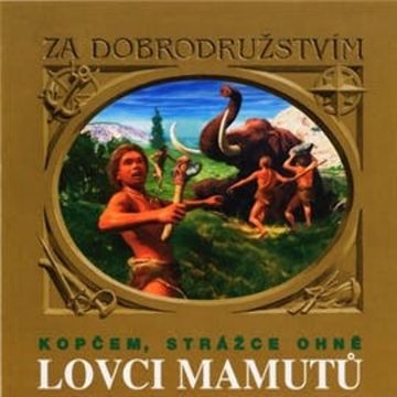 Lovci mamutů 1 - Kopčem, strážce ohně audiobook, Eduard Štorch