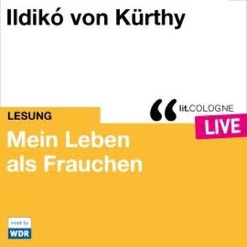 Mein Leben als Frauchen - lit.COLOGNE live (ungekürzt) audiobook, Ildikó von Kürthy