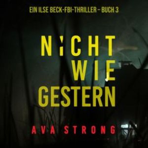 Nicht wie gestern (Ein Ilse-Beck-Thriller – Band 3), Ava Strong
