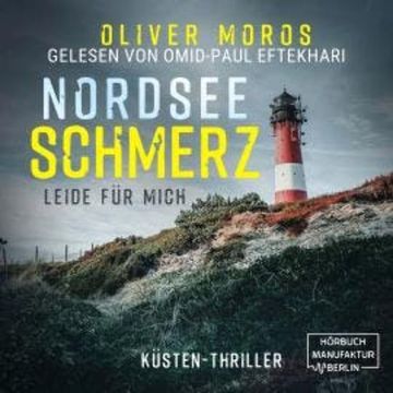 Nordsee Schmerz: Leide für mich - Psychothriller (ungekürzt) audiobook, Oliver Moros