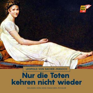 Nur die Toten kehren nicht wieder, Leopold von Sacher-Masoch