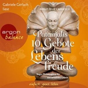 Patanjalis 10 Gebote der Lebensfreude - Yoga-Philosophie für ein erfülltes Leben, Birgit Feliz Carrasco